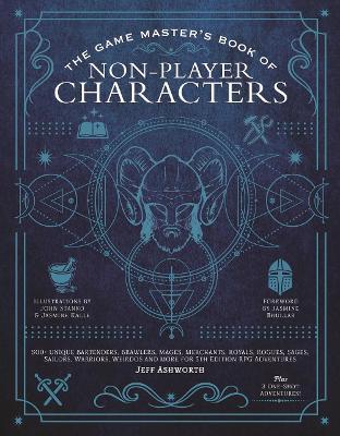 The Game Master's Book of Non-Player Characters: 500+ Unique Bartenders, Brawlers, Mages, Merchants, Royals, Rogues, Sages, Sailors, Warriors, Weirdos - Jeff Ashworth