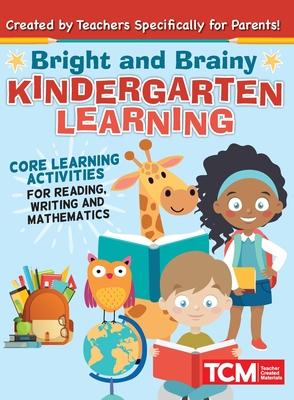 Bright and Brainy Kindergarten Learning: For Kids Age 4-6: Core Learning Activities for Reading, Writing and Mathematics - Topix Media Lab
