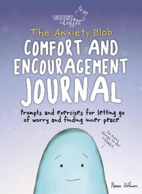 Sweatpants & Coffee: The Anxiety Blob Comfort and Encouragement Journal: Prompts and Exercises for Letting Go of Worry and Finding Inner Peace - Nanea Hoffman