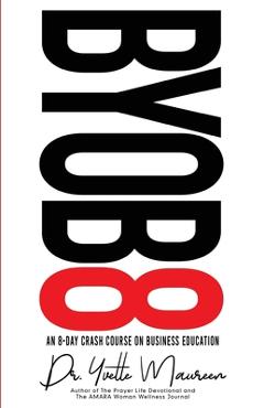 Coperta cărții 'Byob8: An 8 Day Crash Course on Business Education - Yvette Maureen'
