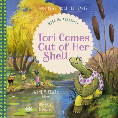 Tori Comes Out of Her Shell: When You Are Lonely - Jayne V. Clark
