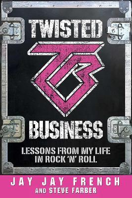 Twisted Business: Lessons from My Life in Rock 'n Roll - Jay Jay French