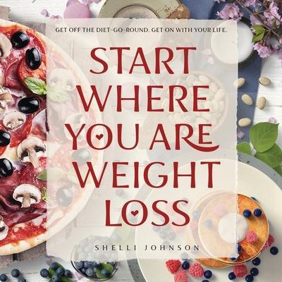 Start Where You Are Weight Loss - Shelli Johnson