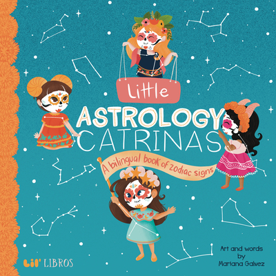Little Astrology Catrinas: A Bilingual Book about Zodiac Signs - Mariana Galvez