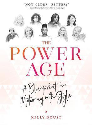 The Power Age: A Blueprint for Maturing with Style - Kelly Doust