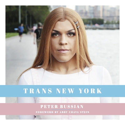 Trans New York: Photos and Stories of Transgender New Yorkers - Peter Bussian