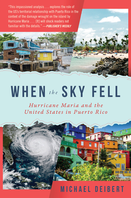 When the Sky Fell: Hurricane Maria and the United States in Puerto Rico - Michael Deibert