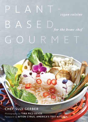 Plant-Based Gourmet: Vegan Cuisine for the Home Chef - Suzannah Gerber