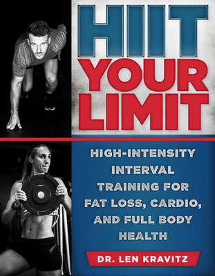 HIIT Your Limit: High-Intensity Interval Training for Fat Loss, Cardio, and Full Body Health - Len Kravitz