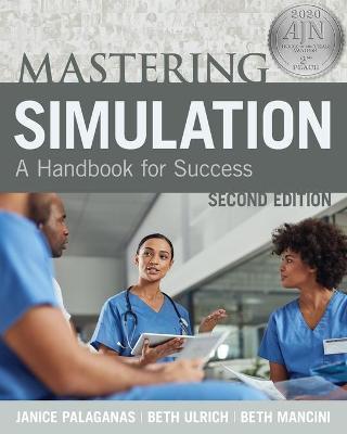 Mastering Simulation, Second Edition: A Handbook for Sucess - Janice Palaganas