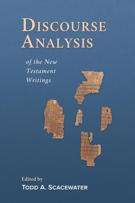 Discourse Analysis of the New Testament Writings - Todd A. Scacewater