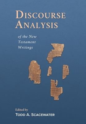 Discourse Analysis of the New Testament Writings - Todd A. Scacewater