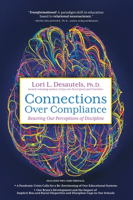 Connections Over Compliance: Rewiring Our Perceptions of Discipline - Lori L. Desautels