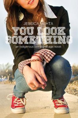 You Look Something: an indigenous coming-of-age novel - Jessica Mehta