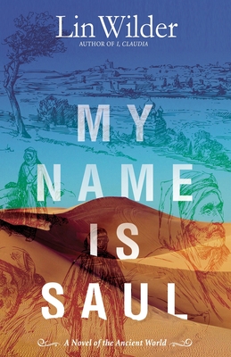 My Name Is Saul: A Novel of the Ancient World - Lin Wilder
