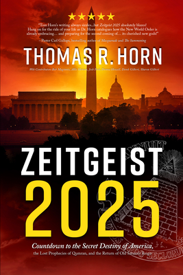 Zeitgeist 2025: Countdown to the Secret Destiny of America... the Lost Prophecies of Qumran, and the Return of Old Saturn's Reign - Thomas R. Horn
