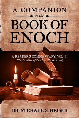 A Companion to the Book of Enoch: A Reader's Commentary, Vol II: The Parables of Enoch (1 Enoch 37-71) - Michael S. Heiser