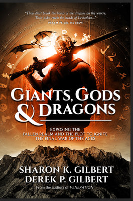 Giants, Gods, and Dragons: Exposing the Fallen Realm and the Plot to Ignite the Final War of the Ages - Sharon K. Gilbert