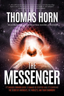 The Messenger:: It's Headed Towards Earth! It Cannot Be Stopped! and It's Carrying the Secret of America's, the Word's, and Your Tomor - Thomas R. Horn