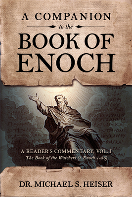 A Companion to the Book of Enoch: A Reader's Commentary, Vol I: The Book of the Watchers (1 Enoch 1-36) - Michael Heiser