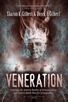 Veneration: Unveiling the Ancient Realms of Demonic Kings and Satan's BattlePlan for Armageddon - Sharon Gilbert