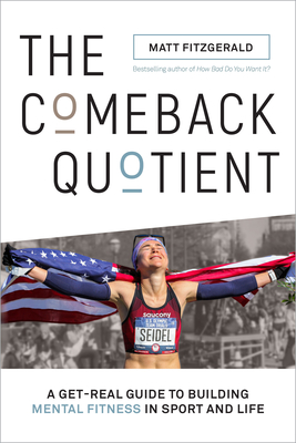 The Comeback Quotient: A Get-Real Guide to Building Mental Fitness in Sport and Life - Matt Fitzgerald