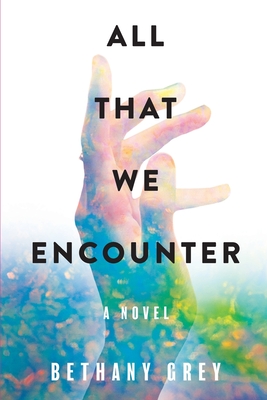All That We Encounter - Bethany Jane Grey