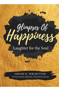 Coperta cărții 'Glimpses of Happiness: Laughter for the Soul - Jerome H. Perlmutter'
