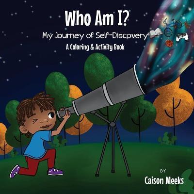 Who Am I? My Journey of Self-Discovery - A Coloring and Activity Book - Caison Meeks