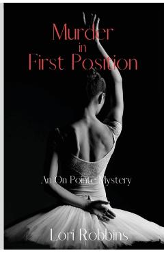 Murder in First Position: An On Pointe Mystery - Lori Robbins