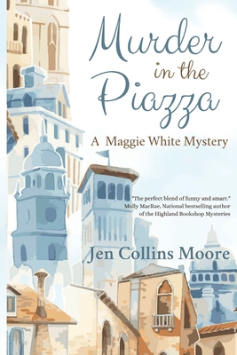 Murder in the Piazza: A Maggie White Mystery - Jen Collins Moore