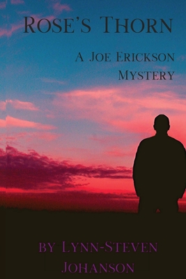 Rose's Thorn: A Joe Erickson Mystery - Lynn-steven Johanson