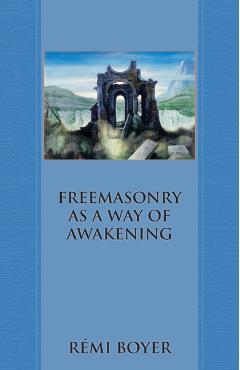 Freemasonry as a Way of Awakening - Rmi Boyer