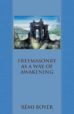 Freemasonry as a Way of Awakening - R&#65533;mi Boyer