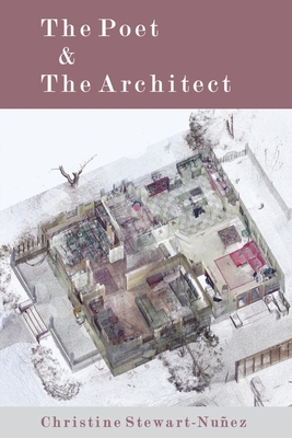 The Poet & The Architect - Christine Stewart-nu�ez