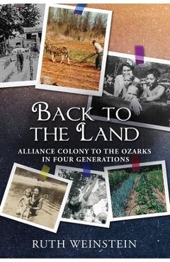 Coperta cărții 'Back to the Land: Alliance Colony to the Ozarks in Four Generations - Ruth Weinstein'