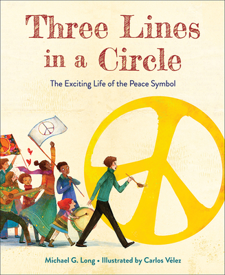 Three Lines in a Circle: The Exciting Life of the Peace Symbol - Michael G. Long