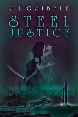 Steel Justice - J. L. Gribble