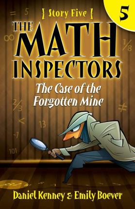 The Math Inspectors 5: The Case of the Forgotten Mine - Emily Boever