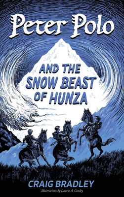 Peter Polo and the Snow Beast of Hunza - Craig Bradley