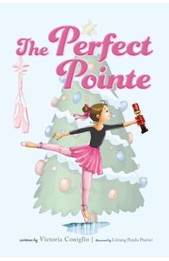 Coperta cărții 'The Perfect Pointe - Victoria Coniglio'