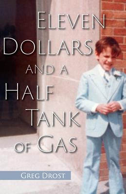 Eleven Dollars and a Half Tank of Gas - Greg Drost