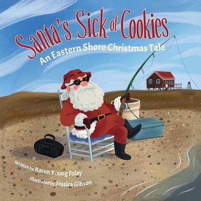Santa's Sick of Cookies: An Eastern Shore Christmas Tale - Karen Young Foley