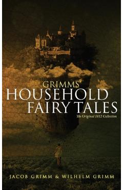 Grimms' Household Fairy Tales: The Original 1812 Collection - Jacob Grimm