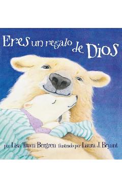 Poza produsului Eres un Regalo de Dios = God Gave Us You - Lisa Tawn Bergren
