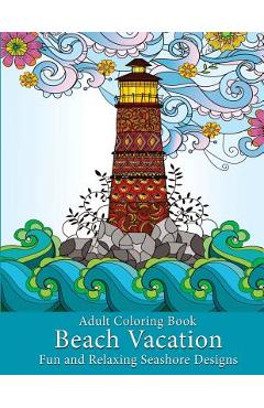 Coperta cărții 'Adult Coloring Book: Beach Vacation: Fun and Relaxing Seashore Designs - Art And Color Press'