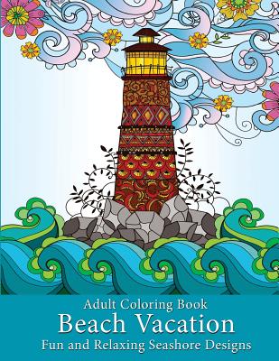 Coperta cărții 'Adult Coloring Book: Beach Vacation: Fun and Relaxing Seashore Designs - Art And Color Press'