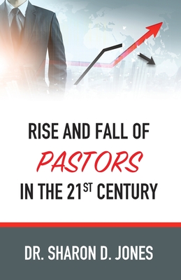 Rise and Fall of Pastors in the 21st Century - Sharon D. Jones