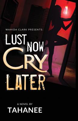 Lust Now, Cry Later - Tahanee Roberts
