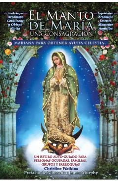 El Manto de Mara: Una Consagracin Mariana para Obtener Ayuda Celestial - Christine Watkins